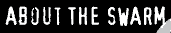 About The Swarm
